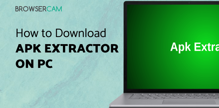Computer App Extractor Apk Extractor for PC - How to Install on Windows PC, Mac