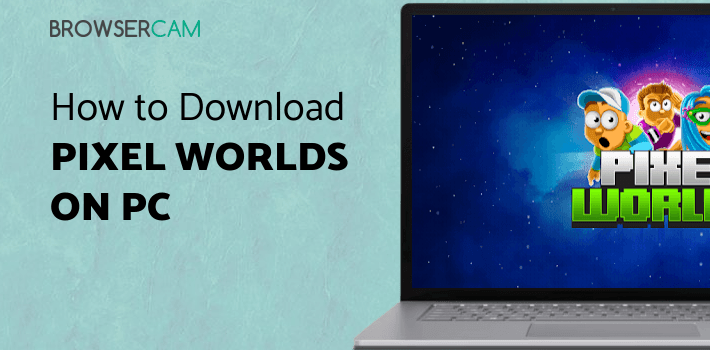 Pixel Worlds for PC - How to Install on Windows PC, Mac