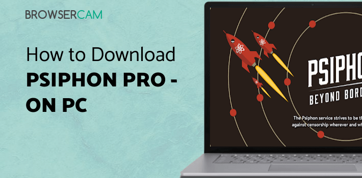 Psiphon Pro - The Internet Freedom VPN for PC Psiphon Pro - The Internet Freedom VPN for PC
