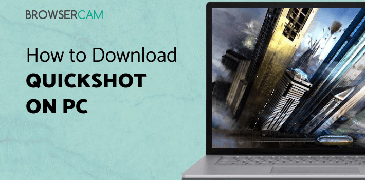 Quickshot for PC - How to Install on Windows PC, Mac