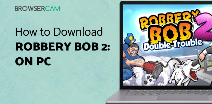 Robbery Bob 2: Double Trouble for PC Robbery Bob 2: Double Trouble for PC