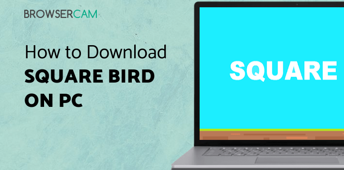 Square Bird for PC - How to Install on Windows PC, Mac