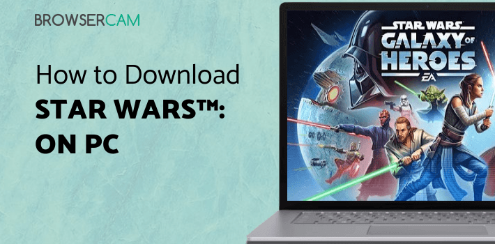 Star Wars™: Galaxy of Heroes for PC Star Wars™: Galaxy of Heroes for PC