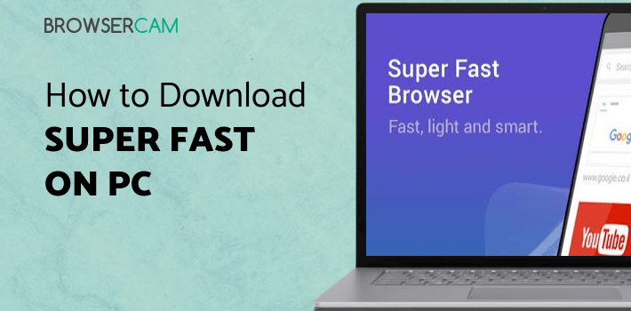 Super Fast Browser for PC - How to Install on Windows PC, Mac