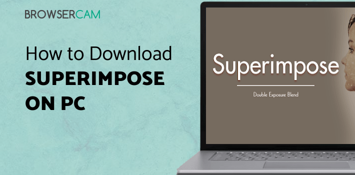 Superimpose Photo Editor for PC Superimpose Photo Editor for PC