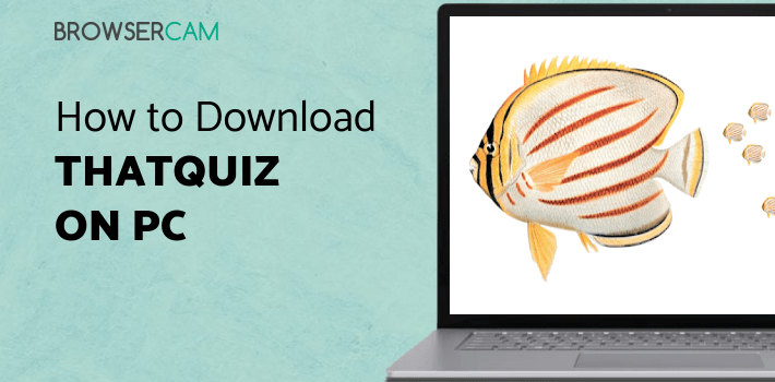That Quize ThatQuiz for PC - How to Install on Windows PC, Mac