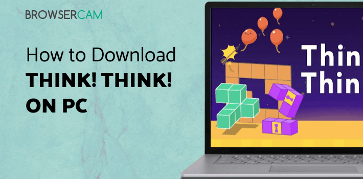 Think! Think! for PC - How to Install on Windows PC, Mac