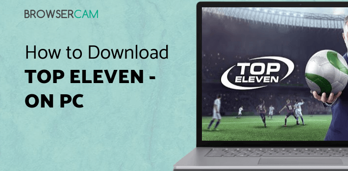Top Eleven - Be a Soccer Manager for PC Top Eleven - Be a Soccer Manager for PC