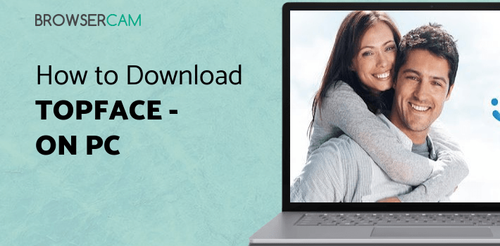 Topface - Dating Meeting Chat! for PC