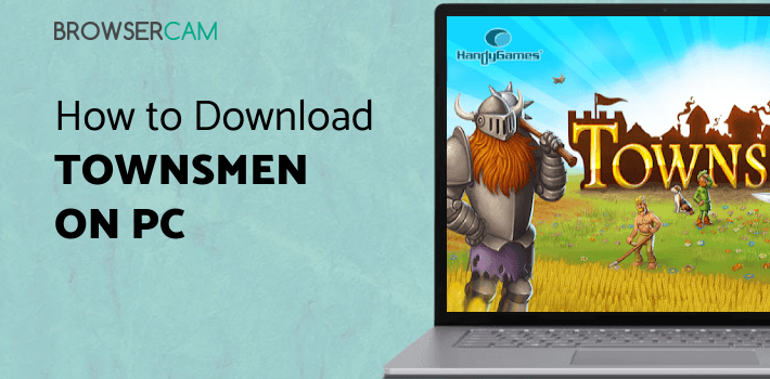 Townsmen for PC - How to Install on Windows PC, Mac
