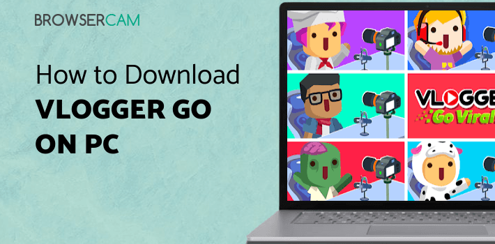 Vlogger Go Viral - Tuber Game for PC Vlogger Go Viral - Tuber Game for PC