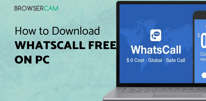 WhatsCall Free Global Phone Call App & Cheap Calls for PC WhatsCall Free Global Phone Call App & Cheap Calls for PC