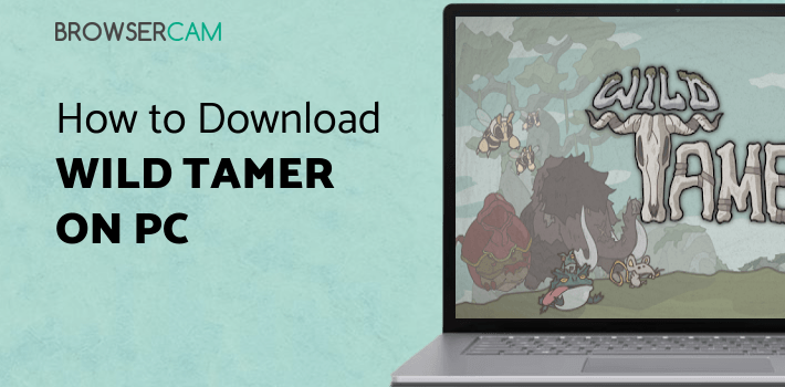 Wild Tamer for PC - How to Install on Windows PC, Mac