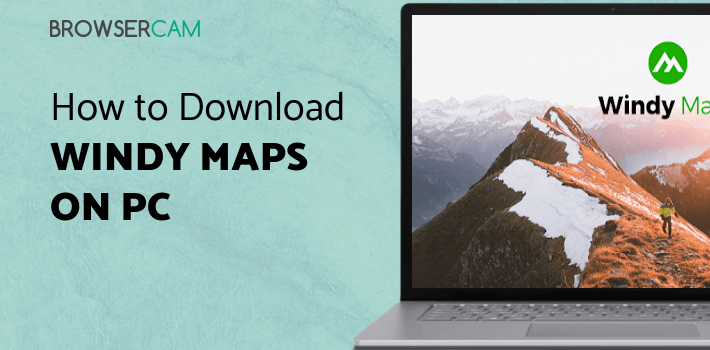 Windy Maps for PC - How to Install on Windows PC, Mac