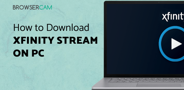 Xfiinity Stream Using Computer Xfinity Stream for PC - How to Install on Windows PC, Mac