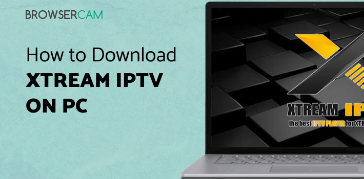 Xtream IPTV Player for PC Xtream IPTV Player for PC