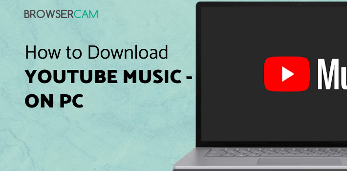 YouTube Music - Stream Songs & Music Videos for PC YouTube Music - Stream Songs & Music Videos for PC